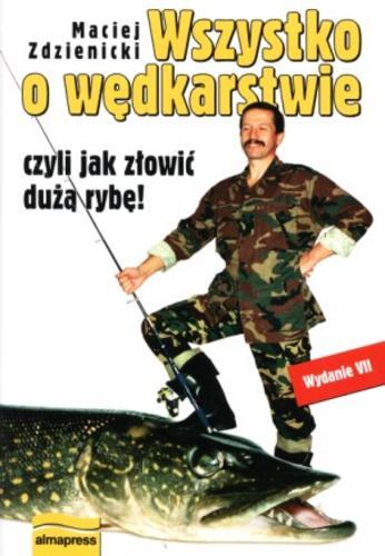 Okładka książki Wszystko o wędkarstwie czyli Jak złowić dużą rybę ! / Maciej Zdzienicki.