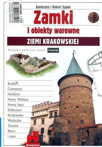 Okładka książki Zamki i obiekty warowne ziemi krakowskiej / Agnieszka Sypek ; Robert Sypek.