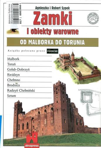 Okładka książki Zamki i obiekty warowne od Malborka do Torunia / Agnieszka Sypek ; Robert Sypek.