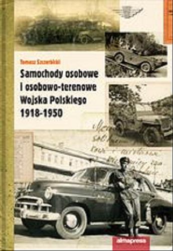 Okładka książki Samochody osobowe i osobowo-terenowe Wojska Polskiego 1918-1950 /  Tomasz Szczerbicki ; [fot. Andrzej Kamiński et al.].