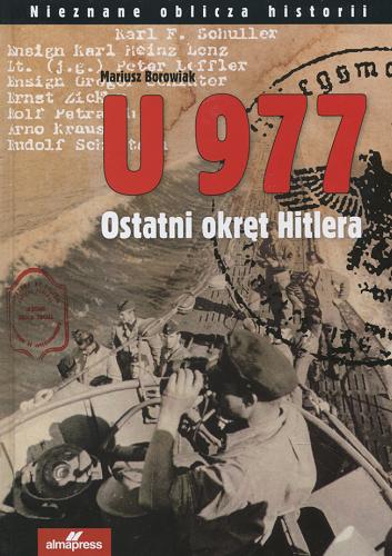 Okładka książki U 977 : ostatni okręt Hitlera / Mariusz Borowiak.
