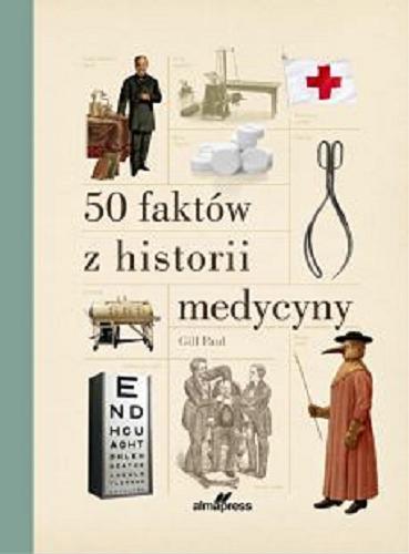 Okładka książki 50 faktów z historii medycyny / Gill Paul ; [tłumaczenie Jerzy J. Malinowski].