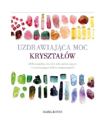 Okładka  Uzdrawiająca moc kryształów / Hazel Raven ; tłumaczenie Milka Jung.