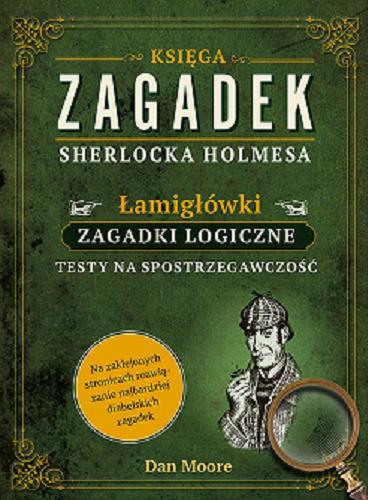 Okładka książki Księga zagadek Sherlocka Holmesa / Dan Moore ; tłumaczenie: Jerzy Malinowski.