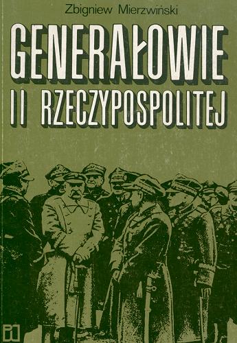 Okładka książki Generałowie II [Drugiej] Rzeczypospolitej / Zbigniew Mierzwiński.