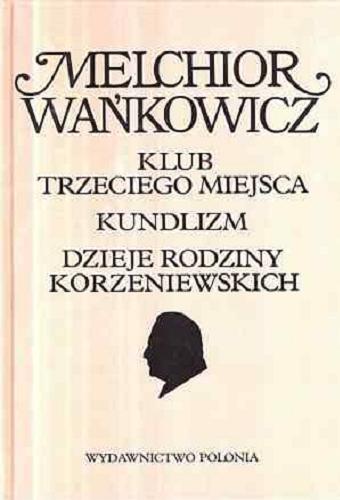 Okładka książki Klub trzeciego miejsca : Kundlizm ; Dzieje rodziny Korzeniewskich / Melchior Wańkowicz ; pod redakcją Aleksandry Ziółkowskiej-Boehm.