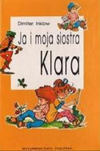 Okładka książki Ja i moja siostra Klara / Dimiter Inkiow ; il. Irena Miernik ; tł. Elżbieta Grzybowska.