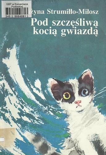 Okładka książki Pod szczęśliwą kocią gwiazdą / Grażyna Strumiłło-Miłosz ; il. Małgorzata Wickenhagen.