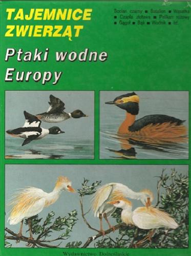 Okładka książki Ptaki wodne Europy / tekst Tadeusz Stawarczyk ; ilustracje Michał Skakuj.