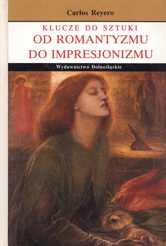 Okładka książki Klucze do sztuki : od romantyzmu do impresjonizmu / Carlos Reyero ; [przekład Włodzimierz J. Szymaniak].