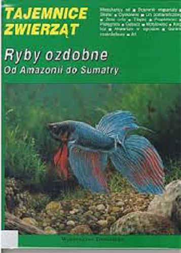 Okładka książki Ryby ozdobne : od Amazonii do Sumatry / tekst Michał Korwin-Kossakowski, il. Wiesław Dojlidko.