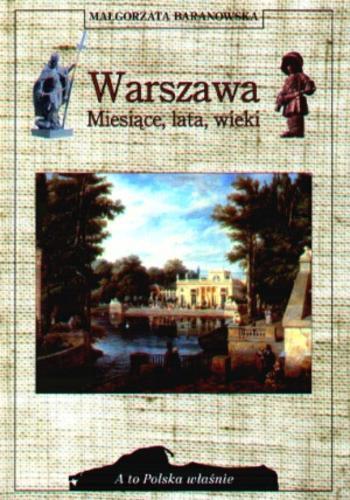 Okładka książki Warszawa : miesiące, lata, wieki /  Małgorzata Baranowska.