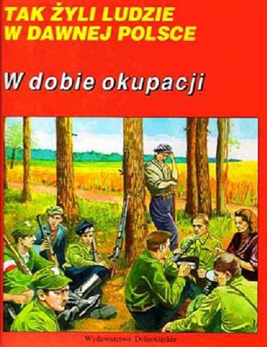 Okładka książki W dobie okupacji / tekst Włodzimierz Suleja ; ilustracje Krupa Grzegorz, Gaugier Klaudia.