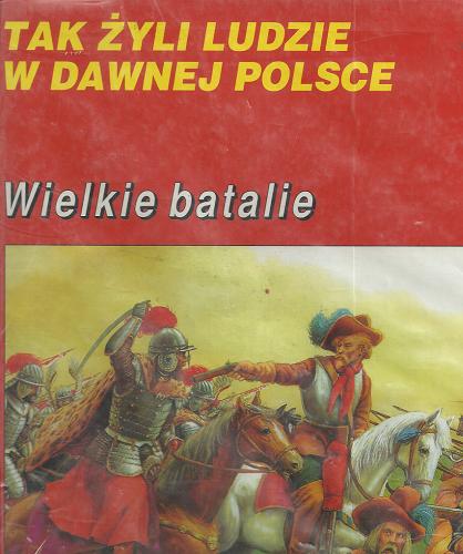 Okładka książki Wielkie batalie / Zbigniew Fras i Jerzy Maroń ; ilustracje Jarosław Żukowski.