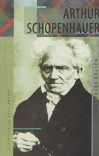 Okładka książki Arthur Schopenhauer / Walter Abendroth ; przełożył Ryszard Różanowski.