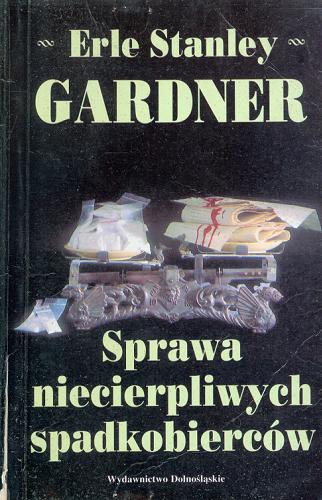 Okładka książki Sprawa niecierpliwych spadkobierców / Gardner Erle Stanley ; tłumaczył Andrzej Milcarz.