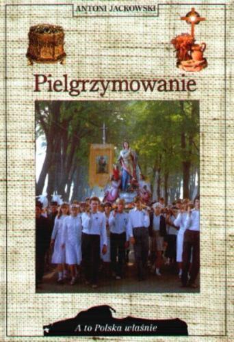 Okładka książki Pielgrzymowanie / Antoni Jackowski.