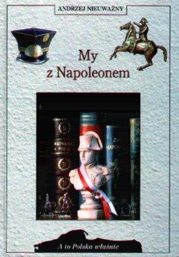 Okładka książki My z Napoleonem / Andrzej Nieuważny.