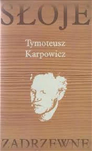 Okładka książki Słoje zadrzewne : teksty wybrane / Tymoteusz Karpowicz ; [posł. Andrzej Falkiewicz].