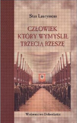 Okładka książki Człowiek, który wymyślił Trzecią Rzeszę / Stan Lauryssens ; posł. Marek Maciejewski ; tł. Krystyna Bockenheim.