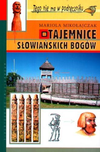 Okładka książki Tajemnice słowiańskich bogów / Mariola Walczak - Mikołajczakowa.