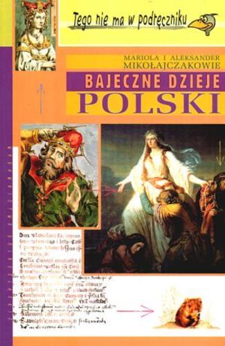 Okładka książki Bajeczne dzieje Polski / Mariola i Aleksander Mikołajczakowie.