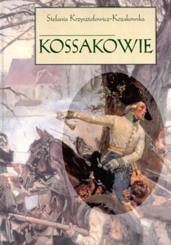 Okładka książki Kossakowie / Stefania Krzysztofowicz-Kozakowska.