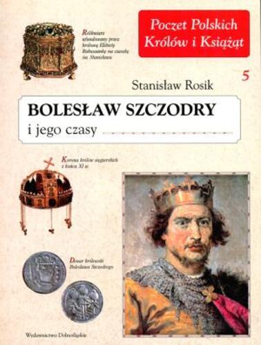 Okładka książki Bolesław Szczodry i jego czasy / Stanisław Rosik.
