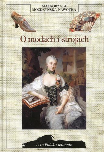 Okładka książki O modach i strojach / Małgorzata Możdżyńska-Nawotka ; red. Anna Rojkowska.