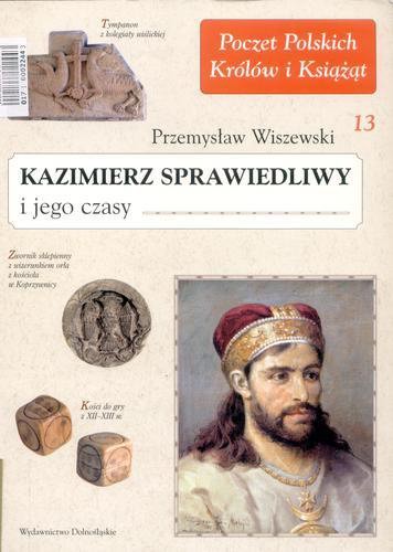 Okładka książki Kazimierz Sprawiedliwy i jego czasy / Przemysław Wiszewski.