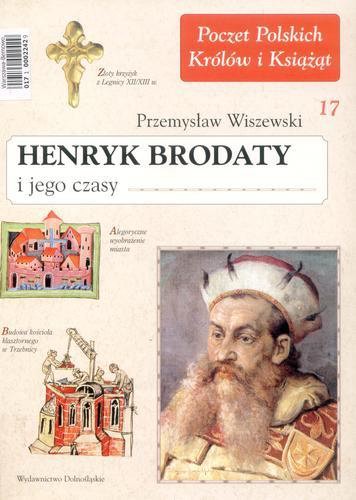 Okładka książki Henryk Brodaty i jego czasy /  Przemysław Wiszewski.