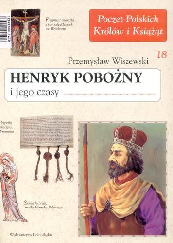 Okładka książki Henryk Pobożny i jego czasy / Przemysław Wiszewski.