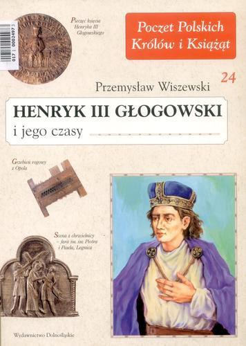 Okładka książki Henryk III Głogowski i jego czasy / Przemysław Wiszewski.