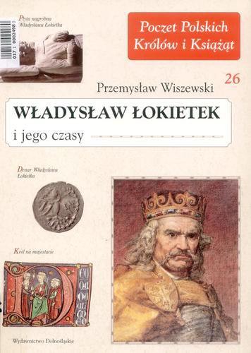 Okładka książki Władysław Łokietek i jego czasy / Przemysław Wiszewski.