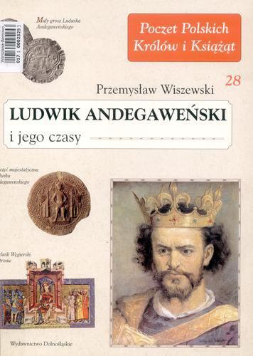 Okładka książki Ludwik Andegaweński i jego czasy /  Przemysław Wiszewski.