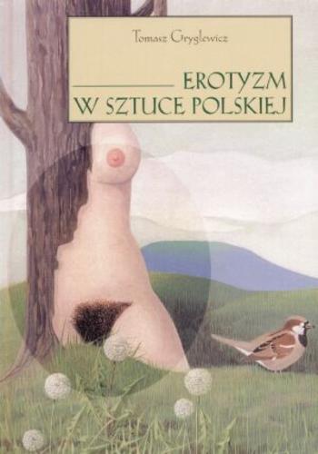 Okładka książki Erotyzm w sztuce polskiej : malarstwo, rysunek i grafika / Tomasz Gryglewicz.