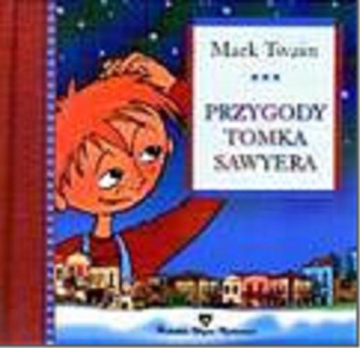 Okładka książki Przygody Tomka Sawyera / Mark Twain ; wydanie opracowano na podstawie przekładu Jana Bilińskiego.
