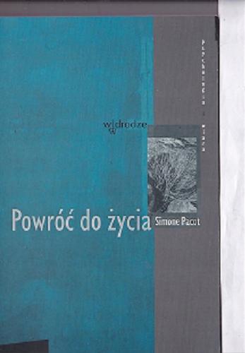 Okładka książki Powróć do życia / Simone Pacot ; przełożył Damian Weymann.