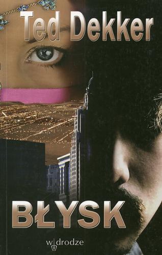 Okładka książki Błysk / Ted Dekker ; tł. Aleksander Gomola.