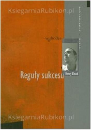 Okładka książki Reguły sukcesu / Henry Cloud ; przeł. Magdalena Ciszewska.