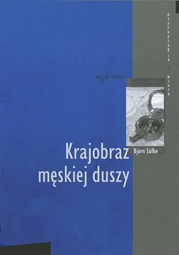 Okładka książki Krajobraz męskiej duszy / Björn Süfke ; przeł. Marcin Michalski.