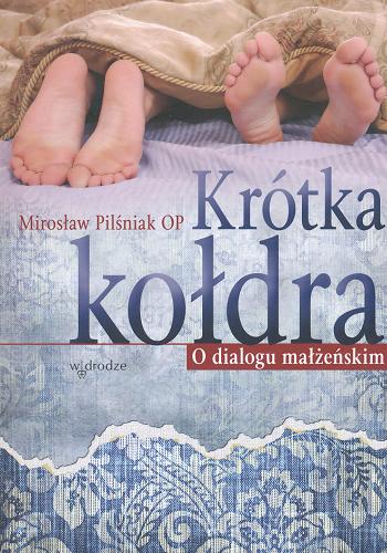 Okładka książki Krótka kołdra : o dialogu małżeńskim / Mirosław Pilśniak.