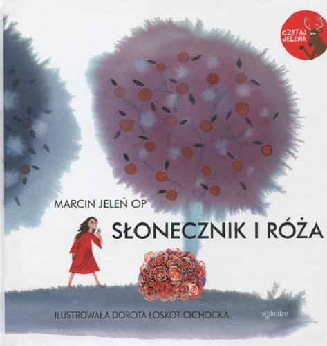 Okładka książki Słonecznik i róża / Marcin Jeleń ; ilustracje Dorota Łoskot-Cichocka.