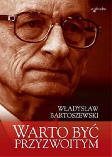 Okładka książki Warto być przyzwoitym : [E-book] teksty osobiste i nieosobiste / Władysław Bartoszewski.