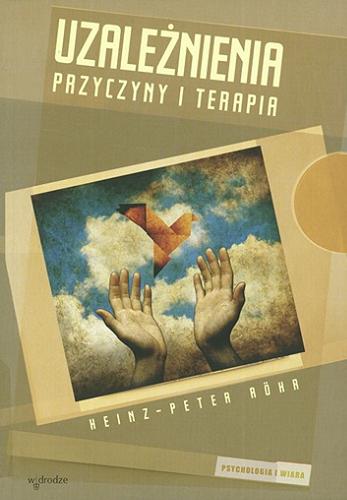 Okładka książki Uzależnienia : przyczyny i terapia / Heinz-Peter Röhr ; przeł. Łukasz Masny.