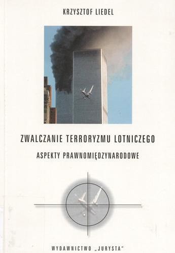 Okładka książki Zwalczanie terroryzmu lotniczego : aspekty prawnomiędzynarodowe / Krzysztof Liedel.