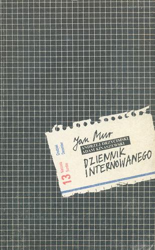 Okładka książki Dziennik internowanego : (grudzień 1981-grudzień 1982) / Jan Mur [pseud. zbiorowy], (Andrzej Drzycimski, Adam Kinaszewski [nazwy]).