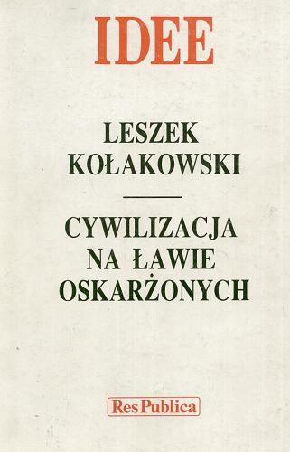 Okładka książki Cywilizacja na ławie oskarżonych / Leszek Kołakowski ; [wybór Paweł Kłoczowski].