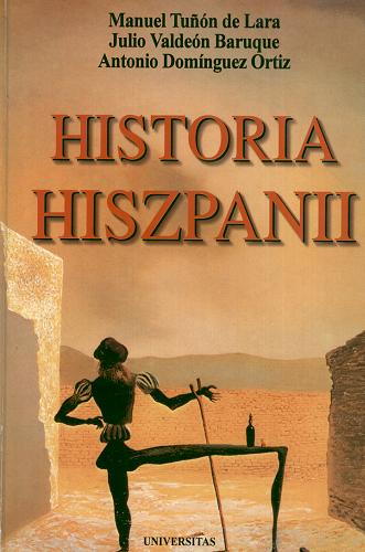 Okładka książki Historia Hiszpanii / Manuel Tu?on de Lara, Julio Valdeón Baruque, Antonio Domínguez Ortiz ; przełożył Szymon Jędrusiak.