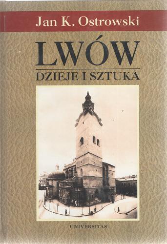 Okładka książki Lwów : dzieje i sztuka / Jan K. Ostrowski.